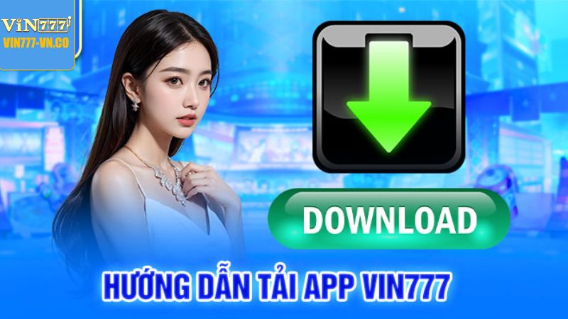 Tải App Vin777 - Hướng Dẫn Tải Ứng Dụng Về Di Động Nhanh Chóng 3 Quy trình tải app Vin777 về di động