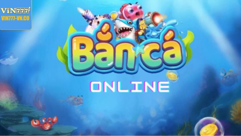 Giới thiệu khái quát về game bắn cá hấp dẫn tại Vin777