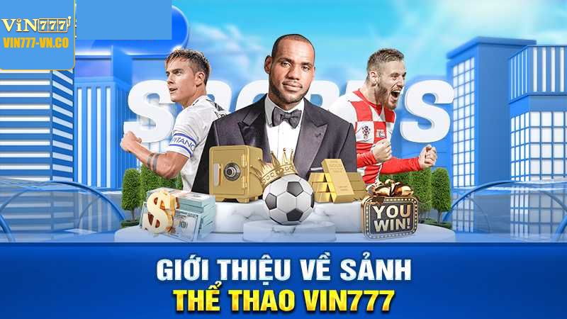 Cá Cược Thể Thao Vin777 – Giải Trí Cực Đã Kiếm Tiền Cực Lớn 2 Giới thiệu đôi chút về cá cược thể thao Vin777
