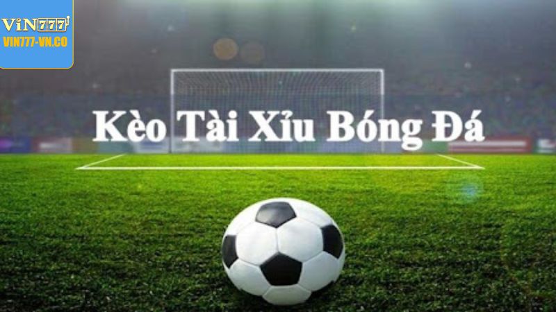 Kèo Tài Xỉu - Tổng Hợp Cách Đánh Tài Xỉu Tại Vin777 2 Khái niệm về Kèo Tài Xỉu